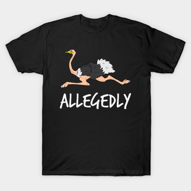 Allegedly Ostrich Shirt | Zoo Keeper Ornithologist Gift T-Shirt by Gawkclothing